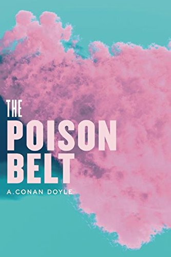 Beispielbild fr The Poison Belt: Being an account of another adventure of Prof. George E. Challenger, Lord John Roxton, Prof. Summerlee, and Mr. E.D. Malone, the discoverers of ?The Lost World? zum Verkauf von Kennys Bookshop and Art Galleries Ltd.