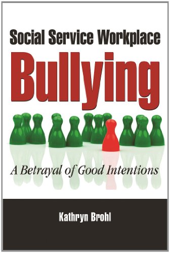 Stock image for Social Service Workplace Bullying : A Betrayal of Good Intentions for sale by Better World Books