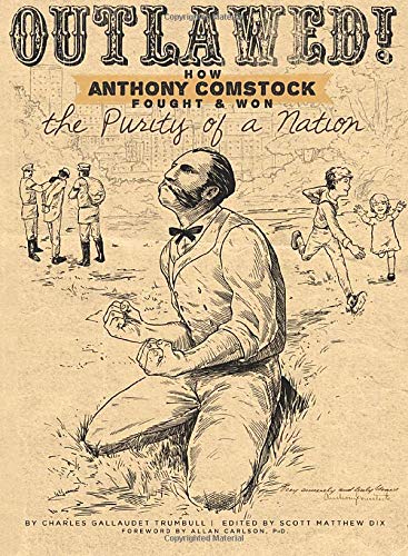 Imagen de archivo de Outlawed!: How Anthony Comstock Fought and Won the Purity of a Nation a la venta por Wizard Books