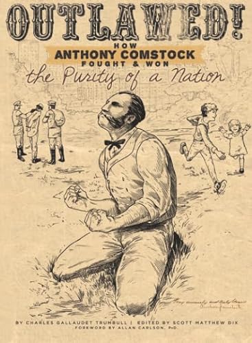 Stock image for Outlawed!: How Anthony Comstock Fought and Won the Purity of a Nation for sale by GF Books, Inc.