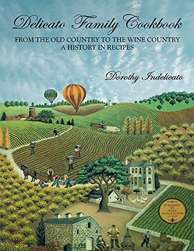 Stock image for Delicato Family Cookbook: From the Old Country to the Wine Country, a History in Recipes for sale by Hippo Books