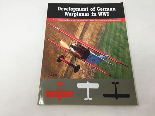 Stock image for Development of German Warplanes in WWI: A Centennial Perspective on Great War Airplanes and Seaplanes (Great War Aviation Centennial Series) for sale by HPB-Red