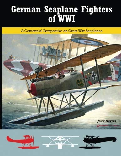 Imagen de archivo de German Seaplane Fighters of WWI: A Centennial Perspective on Great War Seaplanes (Great War Aviation Centennial Series) a la venta por Book Deals