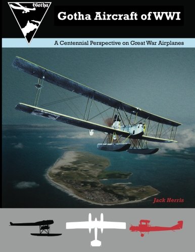 9781935881148: Gotha Aircraft of WWI: A Centennial Perspective on Great War Airplanes: Volume 6 (Great War Aviation Centennial Series)