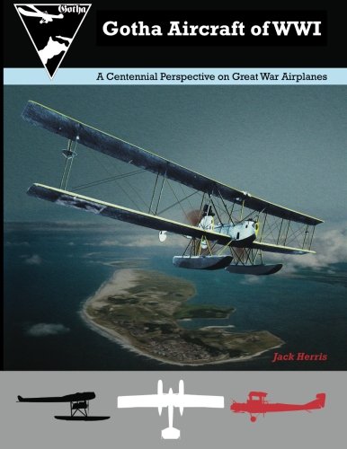 Stock image for Gotha Aircraft of WWI: A Centennial Perspective on Great War Airplanes (Great War Aviation Centennial Series) (Volume 6) for sale by Books Unplugged