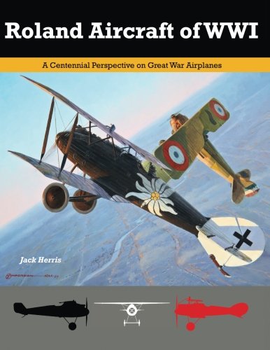 Stock image for Roland Aircraft of WWI: A Centennial Perspective on Great War Airplanes: Volume 9 (Great War Aviation Centennial Series) for sale by WorldofBooks