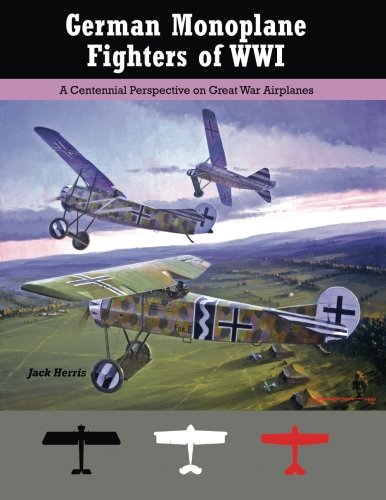Stock image for German Monoplane Fighters of WWI: A Centennial Perspective on Great War Airplanes: 13 (Great War Aviation Centennial Series) for sale by Revaluation Books