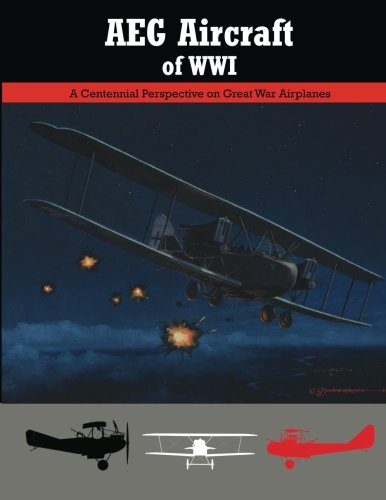 Stock image for AEG Aircraft of WWI: A Centennial Perspective on Great War Airplanes (Great War Aviation Centennial Series) (Volume 16) for sale by Riverby Books (DC Inventory)