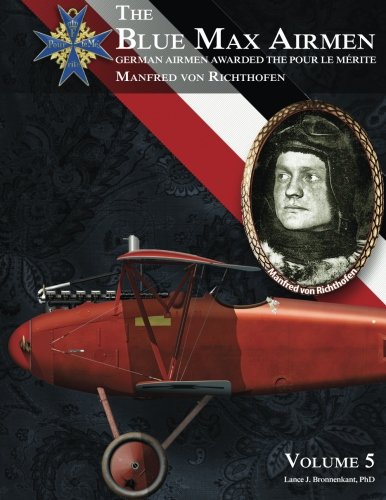 Imagen de archivo de The Blue Max Airmen Volume 5: German Airmen Awarded the Pour le Mérite: Manfred von Richthofen a la venta por ZBK Books