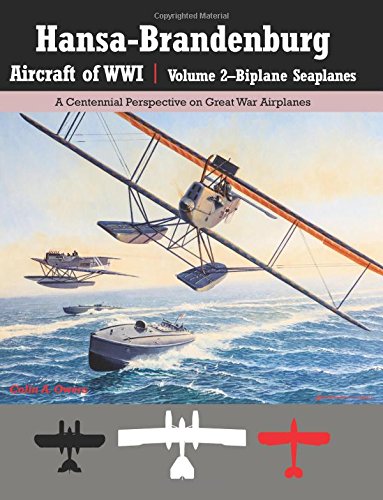 Stock image for Hansa-Brandenburg Aircraft of WWI|Volume 2?Biplane Seaplanes: A Centennial Perspective on Great War Airplanes (Great War Aviation Centennial Series) (Volume 18) for sale by Riverby Books (DC Inventory)