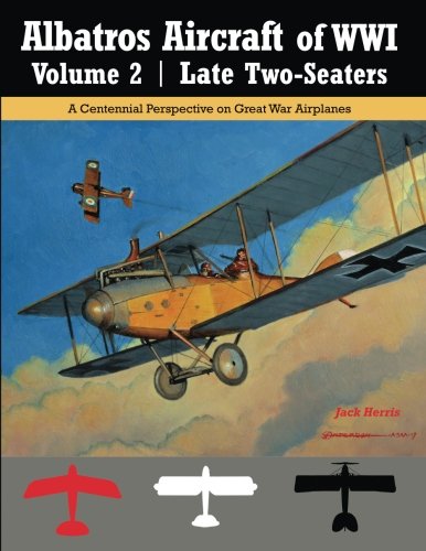 Stock image for Albatros Aircraft of WWI Volume 2: Late Two-Seaters: A Centennial Perspective on Great War Airplanes (Great War Aviation Centennial Series) for sale by Riverby Books (DC Inventory)