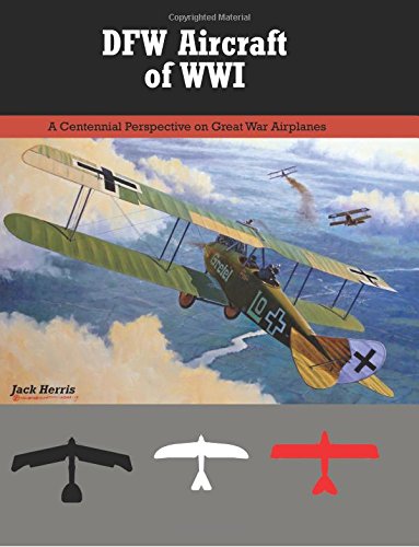 Imagen de archivo de DFW Aircraft of WWI: A Centennial Perspective on Great War Airplanes (Great War Aviation Centennial Series) a la venta por Riverby Books (DC Inventory)
