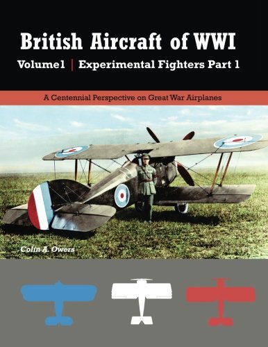 Stock image for British Aircraft of WWI Volume 1: Experimental Fighters Part 1 (Great War Aviation Centennial Series) for sale by GF Books, Inc.