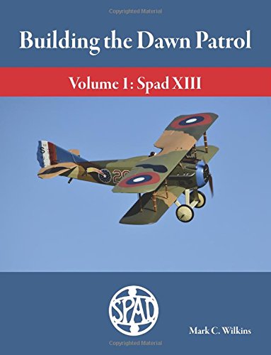 Stock image for Building the Dawn Patrol: Volume 1: The Spad XIII for sale by Book Deals