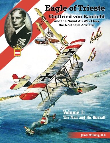 Stock image for Eagle of Trieste Volume 1: The Man and His Aircraft: Gottfried von Banfield and the Naval Air War Over the Northern Adriatic in WWI for sale by Book Deals