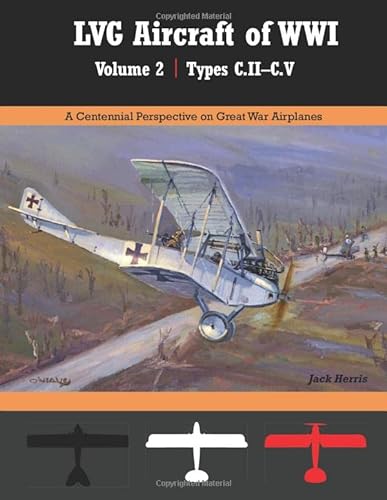 Imagen de archivo de LVG Aircraft of WWI Volume 2: C.II ? C.V: A Centennial Perspective on Great War Airplanes (Great War Aviation Centennial Series) a la venta por Riverby Books (DC Inventory)