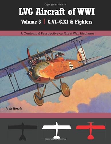 9781935881742: LVG Aircraft of WWI Volume 3: C.VI – C.XI & Fighters: A Centennial Perspective on Great War Airplanes