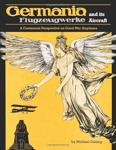 Stock image for Germania Flugzeugwerke and Its Aircraft (Great War Aviation Centennial Series) for sale by Riverby Books (DC Inventory)