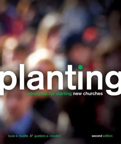 Planting: Principles for Starting New Churches - 2nd Edition (9781935900078) by Louie Bustle