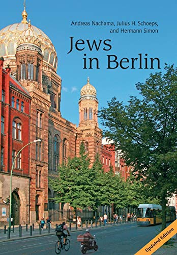 Jews in Berlin. A Comprehensive History of Jewish Life and Jewish Culture in the German Capital Up To 2013 - Andreas Nachama; Julius H. Schoeps; Hermann Simon