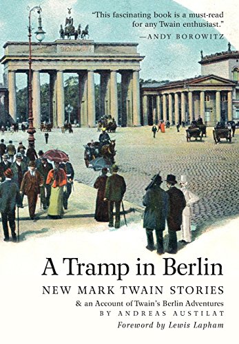 Beispielbild fr A Tramp in Berlin: New Mark Twain Stories: an Account of Twain's Berlin Adventures zum Verkauf von SecondSale