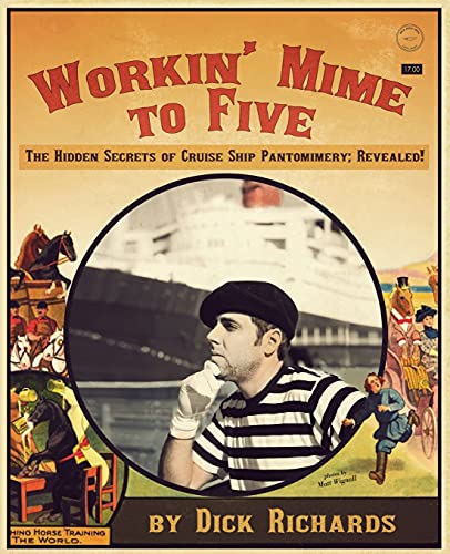 Beispielbild fr Workin' Mime to Five: The Hidden Secrets of Cruise Ship Pantomimery; Revealed! zum Verkauf von Books From California