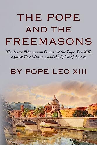 Beispielbild fr The Pope And The Freemasons: The Letter Humanum Genus of the Pope, Leo XIII, against Free-Masonry and the Spirit of the Age zum Verkauf von ThriftBooks-Dallas