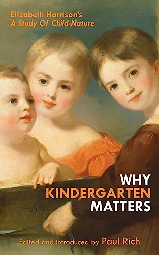 Imagen de archivo de Why Kindergarten Matters: Elizabeth Harrison's A Study of Child Nature a la venta por HPB-Ruby