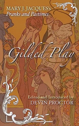 Stock image for Gilded Play: Mary J. Jacques' Pranks and Pastimes for sale by Decluttr