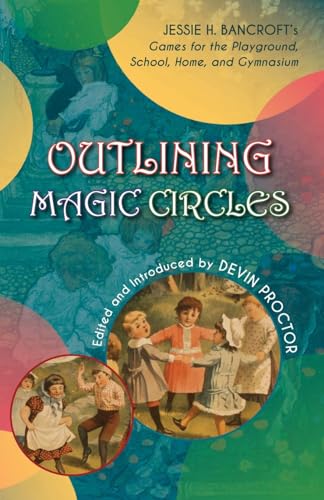 Stock image for Outlining Magic Circles: Jessie H. Bancroft's Games for the Playground Home, School, and Gymnasium for sale by Decluttr