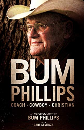 Imagen de archivo de Bum Phillips: Coach, Cowboy, Christian a la venta por Goodwill of Colorado