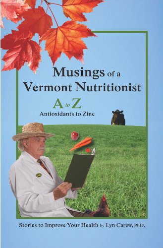 MUSINGS OF A VERMONT NUTRITIONIST: A to Z, Antioxidants to Zinc (Stories to Improve Your Health) ...