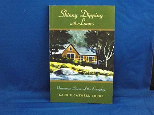 SKINNY DIPPING WITH LOONS: Uncommon Stories of the Everyday (Signed Presentation Copy)