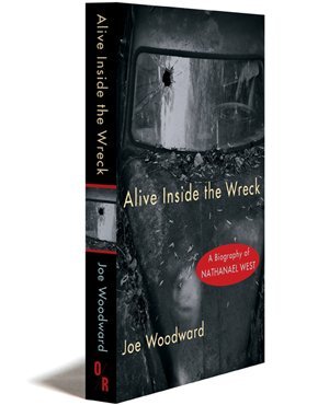 Alive Inside the Wreck: A Biography of Nathanael West (9781935928393) by Joe Woodward