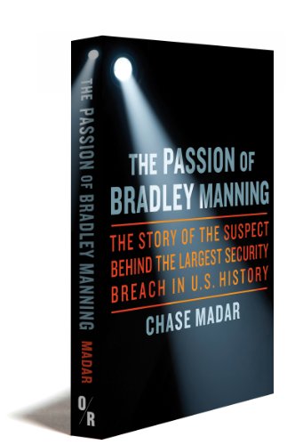 Stock image for The Passion of Bradley Manning: The Story of the Suspect Behind the Largest Security Breach in U.S. History for sale by Bookplate