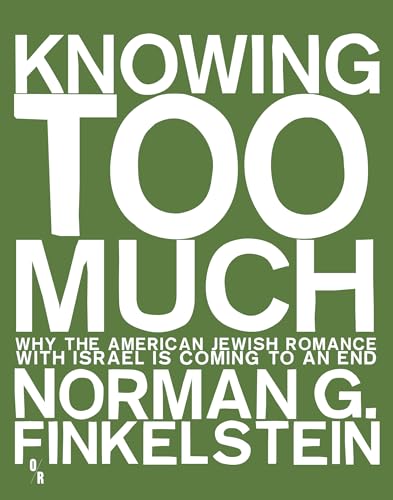 9781935928775: Knowing Too Much: Why the American Jewish Romance with Israel Is Coming to an End
