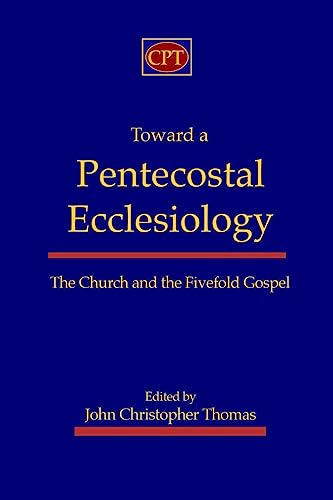 Beispielbild fr Toward a Pentecostal Ecclesiology: The Church and the Fivefold Gospel zum Verkauf von HPB-Ruby