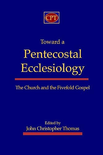 9781935931003: Toward a Pentecostal Ecclesiology: The Church and the Fivefold Gospel