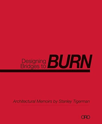 Imagen de archivo de Designing Bridges to Burn: Architectural Memoirs by Stanley Tigerman a la venta por ThriftBooks-Dallas