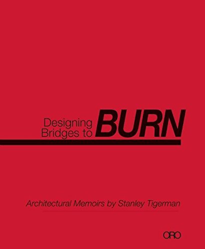 Stock image for Designing Bridges to Burn: Architectural Memoirs by Stanley Tigerman for sale by ThriftBooks-Dallas