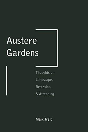 9781935935384: Austere Gardens: Thoughts on Landscape, Restraint, & Attending
