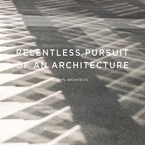 Imagen de archivo de Relentless Pursuit of an Architecture : MKPL Architects a la venta por Better World Books