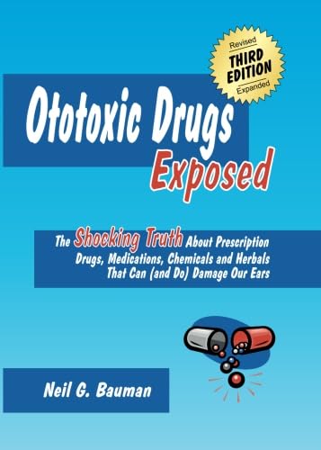 Stock image for Ototoxic Drugs Exposed (3rd Edition): The Shocking Truth About Prescription Drugs, Medications, Chemicals and Herbals That Can (and Do) Damage Our Ears for sale by HPB-Red
