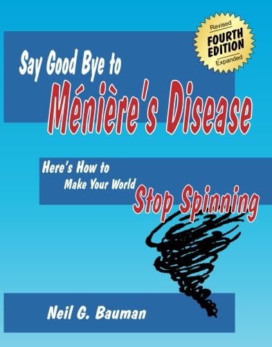 Imagen de archivo de Say Good Bye to Meniere's Disease: Here's How to Make Your World Stop Spinning a la venta por ThriftBooks-Atlanta