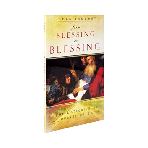 

From Blessing to Blessing: The Catechism as a Journey of Faith