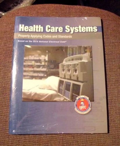 Imagen de archivo de Health Care Systems: Properly Applying Codes and Standards: Based on 2014 National Electrical Code a la venta por SecondSale