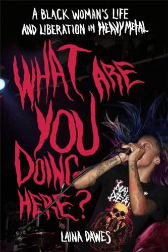 Beispielbild fr What Are You Doing Here?: A Black Woman's Life and Liberation in Heavy Metal zum Verkauf von HPB-Diamond