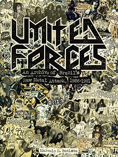 Imagen de archivo de United Forces: An Archive of Brazil's Raw Metal Attack, 1986-1991 [Hardcover] Marcelo R. Batista a la venta por Lakeside Books