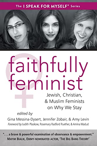 Beispielbild fr Faithfully Feminist: Jewish, Christian, and Muslim Feminists on Why We Stay (I SPEAK FOR MYSELF, 6) zum Verkauf von Goodwill of Colorado