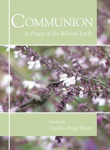 Stock image for Communion: in Praise of the Beloved Earth: Poems by Carolyn Brigit Flynn for sale by Revaluation Books